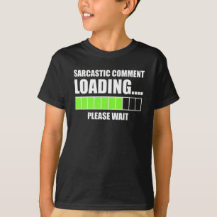 T-shirt Commentaire sarcastique Chargement...Veuillez pati