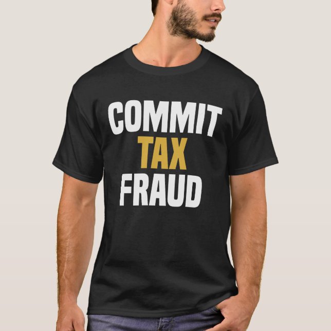 T-shirt Commettre une fraude fiscale - Drôle de dire une n (Devant)