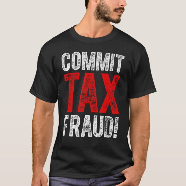 T-shirt Commettre une fraude fiscale Politique_1 (Devant)