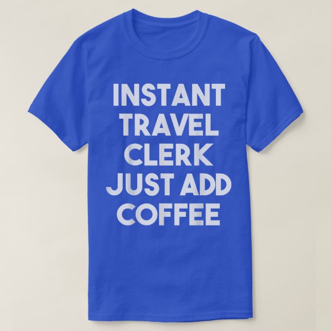 T-shirt Commis De Voyage Instantané Juste Ajouter Café Drô (Design devant)