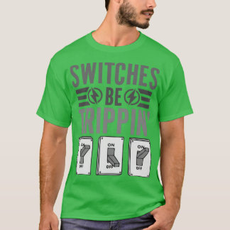 T-shirt Commutateurs être Trippin Funny Electricien Ingéni