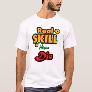 T-shirt Compétence réelle ne meurt jamais, citation motiva