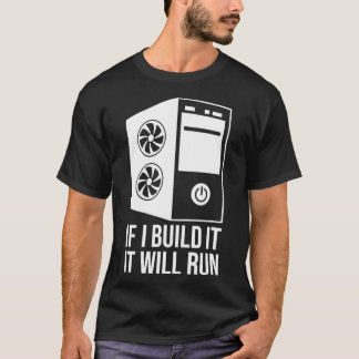 T-shirt Computer Builder PC Builder If I Build It It Will 
