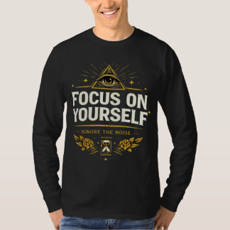 T-shirt Concentrez-vous sur Vous-même – Ignorez le Bruit |