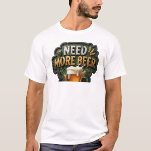 T-shirt Conception de chemise Chic BESOIN DE PLUS DE BIÈRE