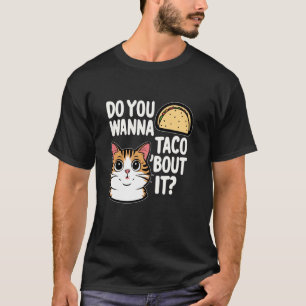 T-shirt Conception de discussion de chat Taco Vous voulez 