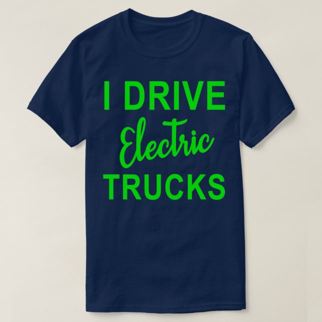 T-shirt Conception de voiture électrique I Drive Camions é (Design devant)