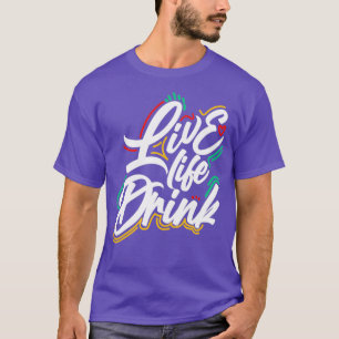 T-shirt Conception Live Life Drink