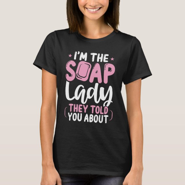 T-shirt Concessionnaire de savon Crazy Soap Lady Soap Make (Devant)