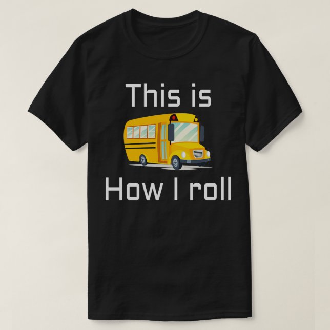 T-shirt CONDUCTEUR DE BUS SCOLAIRE Voici comment je roule  (Design devant)