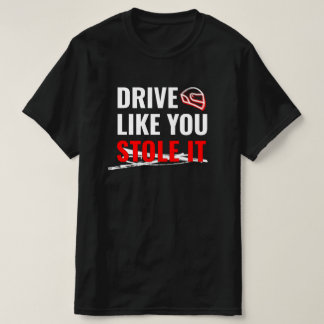 T-shirt Conduire comme vous l'avez volé - Citation Gras