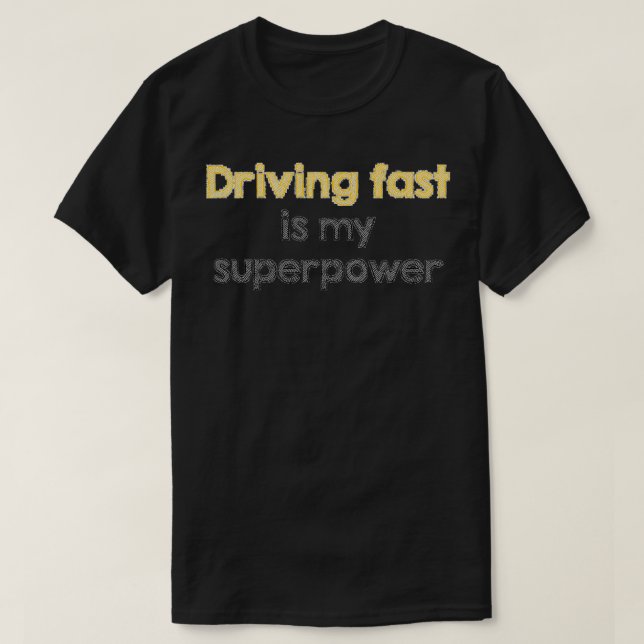T-shirt Conduire vite est ma superpuissance (Design devant)