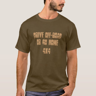 T-shirt conduisez tous terrains ou rentrez à la maison