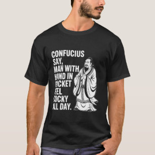 T-shirt Confucius dit homme avec main dans poche se sent a