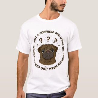 T-shirt Confused Pug Living American Dream Funny Gift