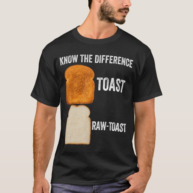 T-shirt Connaître La Différence Toast Toast Raw Toast 6 (Devant)