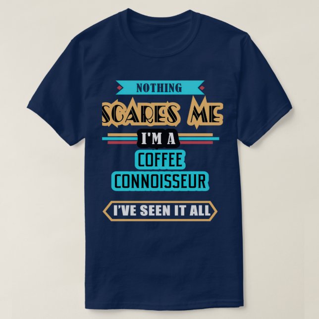 T-shirt Connoisseur De Café Rien Ne Me Fait Peur (Design devant)
