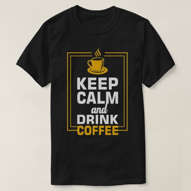 T-shirt Conserver le calme et boire du café 6 (Design devant)