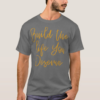 T-shirt Construisez La Vie Que Vous Méritez 1