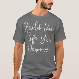 T-shirt Construisez la vie que vous méritez 2