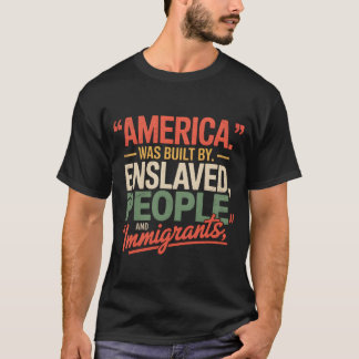 T-shirt Construite par des personnes asservies et des immi