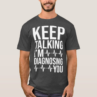 T-shirt Continuer À Parler Je Vous Diagnostique 1