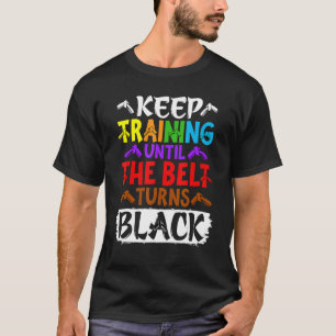 T-shirt Continuer l'entraînement jusqu'à ce que la ceintur