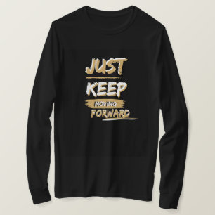 T-shirt, continuez à avancer t-shirt