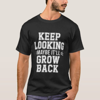 T-shirt Continuez à chercher peut-être que ça repoussera B