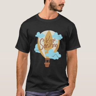 T-shirt Continuez à monter en flammes Hot Air Balloon Thri
