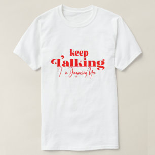 T-shirt Continuez à Parler Je Vous Diagnostique