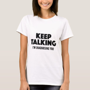 T-shirt Continuez à parler Je vous diagnostique