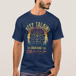 T-shirt Continuez à parler Je vous diagnostique des cadea