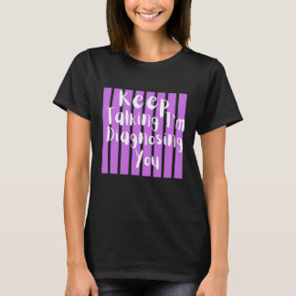 T-shirt Continuez à parler, je vous diagnostique Drôle de 