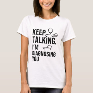 T-shirt Continuez à parler Je vous diagnostique   Funny Ps