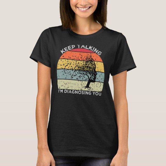 T-shirt Continuez à parler Je vous diagnostique Psychologi (Devant)