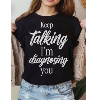 T-shirt Continuez à Parler Je Vous Diagnostique Sarcasme S