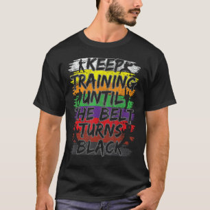 T-shirt Continuez L'Entraînement Jusqu'À Ce Que La Ceintur