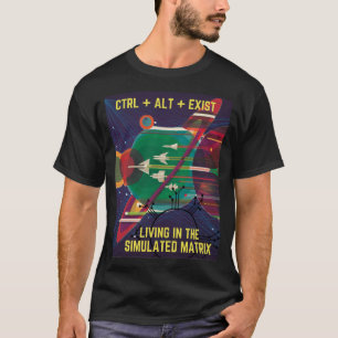 T-shirt Contrôle Alt Exist Living in the Simulated Matrix