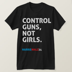 T-shirt Contrôlez Les Armes, Pas Les Filles. Harris Walz 2