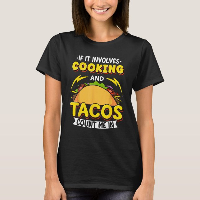 T-shirt Cooking If It Involves Cooking And Tacos Count Me  (Devant)