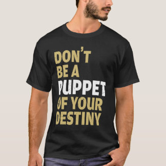 T-shirt Cool Dont Be A Puppet Of Your Destiny Comedians