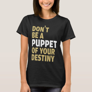 T-shirt Cool Dont Be A Puppet Of Your Destiny Comedians