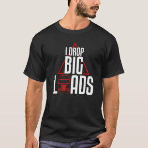 T-shirt Cool I Drop Big Loads Trucker Pun Truck Drivers