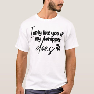 T-shirt cool i only like you if my whippet does
