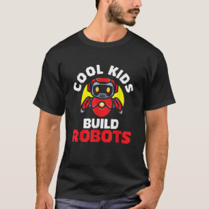 T-shirt Cool Kids Build Robots Robot Robotic Engineer