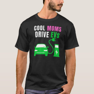T-shirt Cool Moms Drive EV Drive EVs EV Life Electric Ve