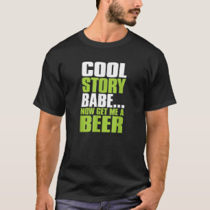 T-shirt Cool Story Babe Maintenant Obtenez Moi Une Bière D