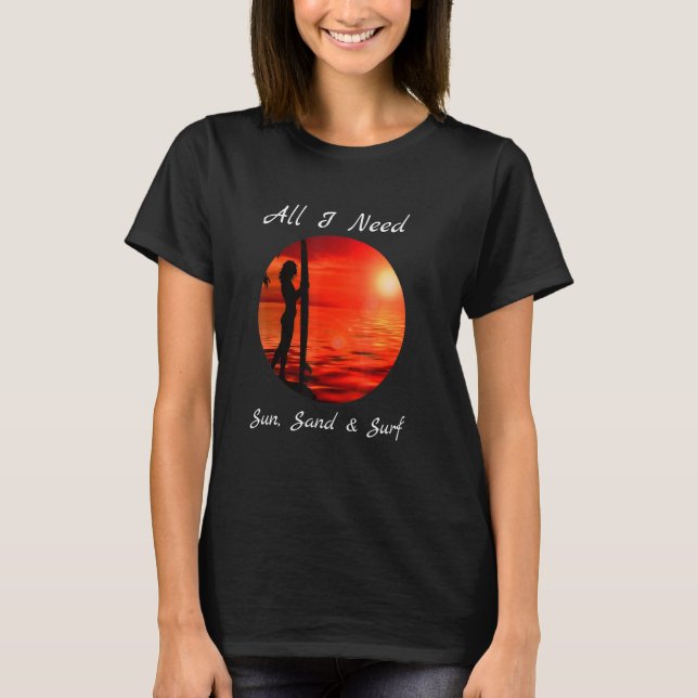 T-shirt Cool Tout ce dont j'ai besoin Surf de sable (Devant)