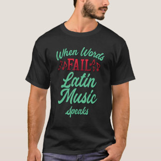 T-shirt Cool When Words Fail Music Speaks Latin Music